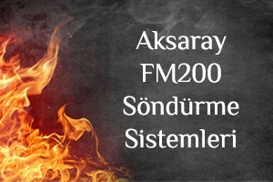Aksaray FM200 Söndürme Sistemleri